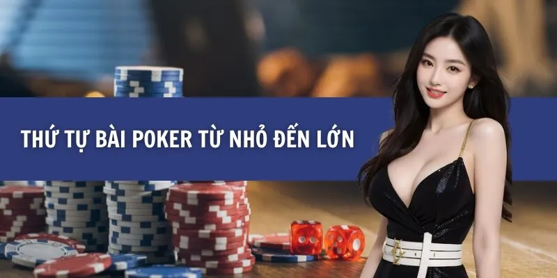 Thứ Tự Bài Poker Từ nhỏ Đến lớn