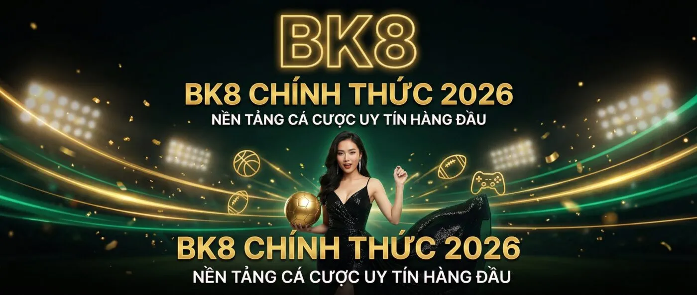 bk8 nền tảng cá cược uy tín 2026