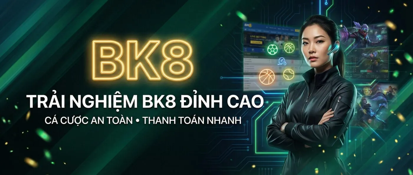 Trải nghiệm bk8 đỉnh cao và an toàn